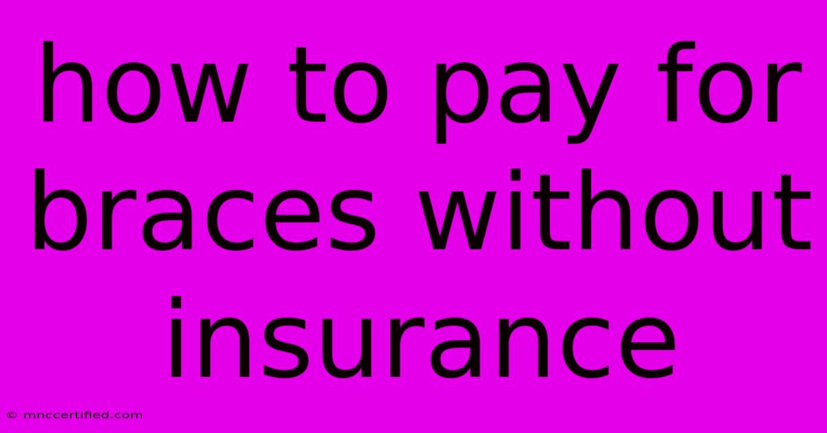 How To Pay For Braces Without Insurance