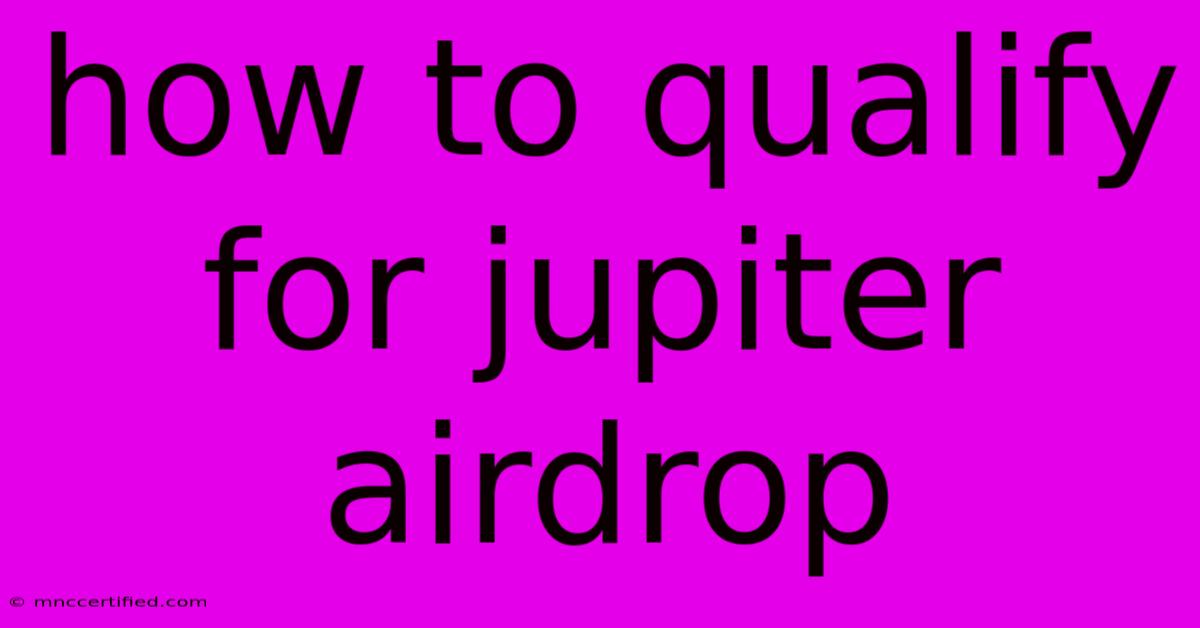 How To Qualify For Jupiter Airdrop