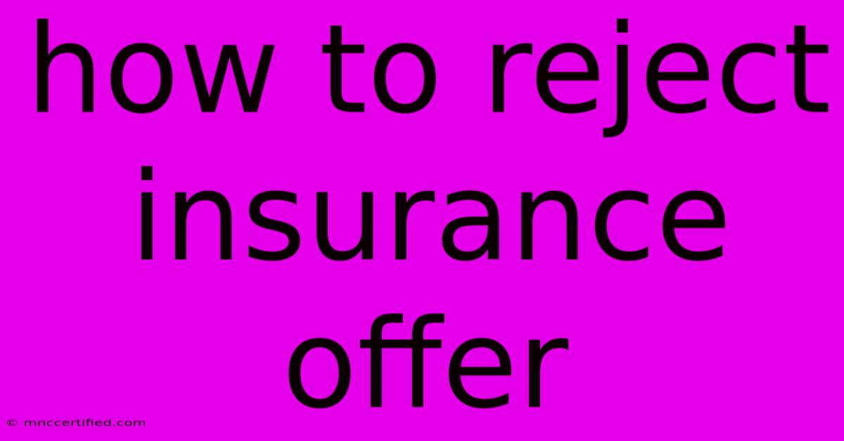 How To Reject Insurance Offer