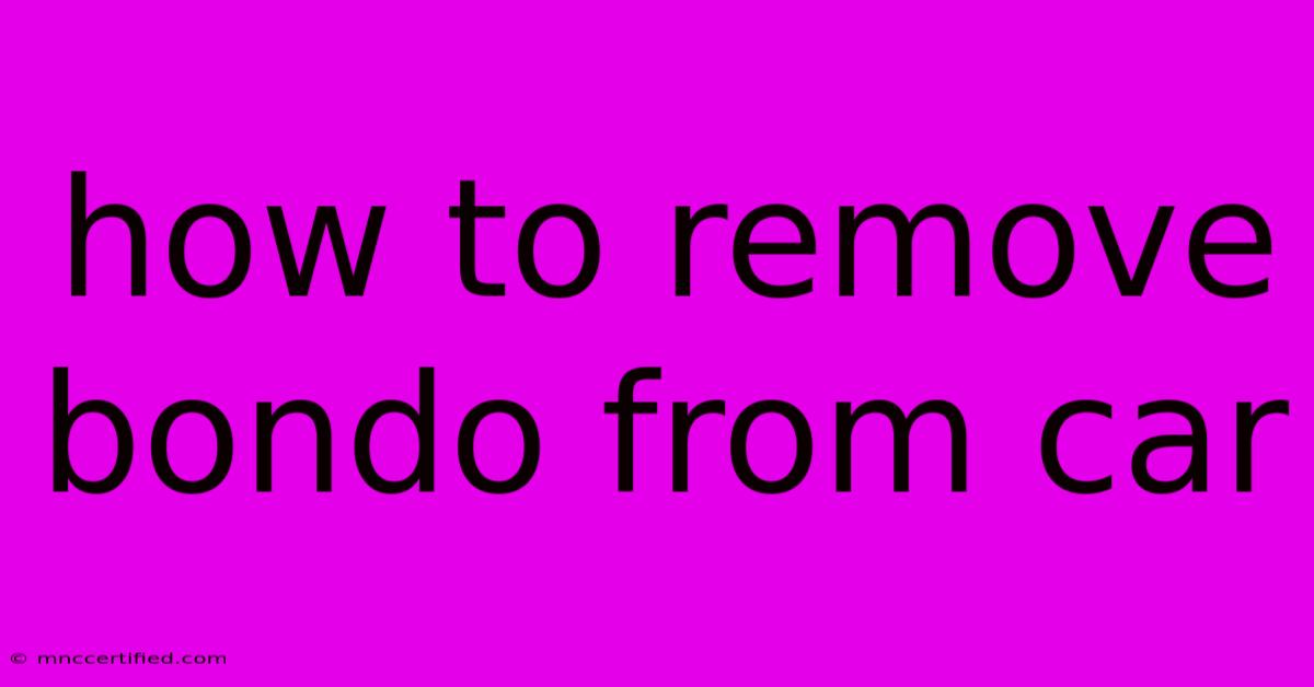 How To Remove Bondo From Car