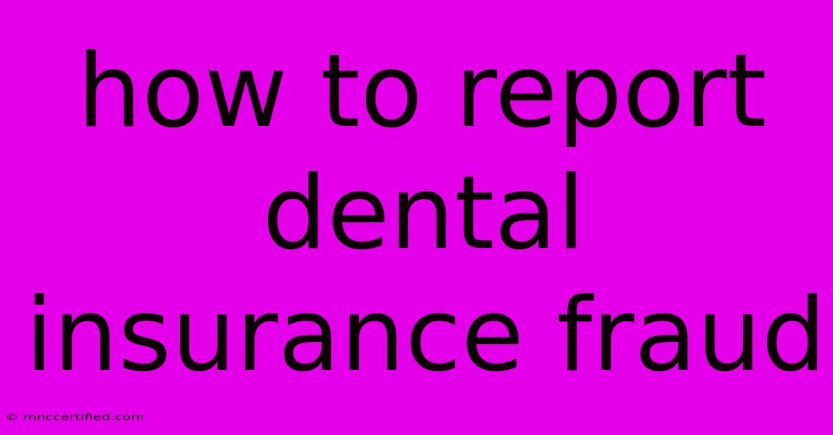 How To Report Dental Insurance Fraud