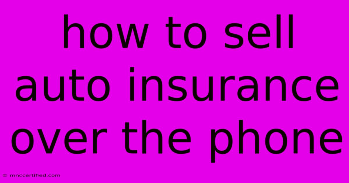 How To Sell Auto Insurance Over The Phone