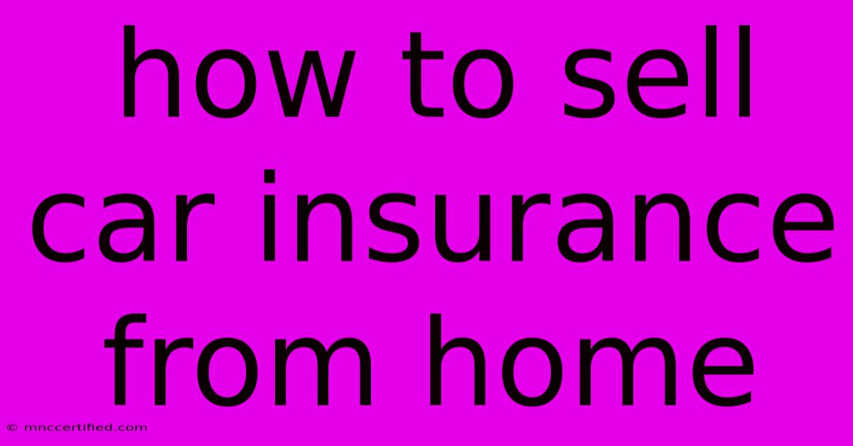 How To Sell Car Insurance From Home