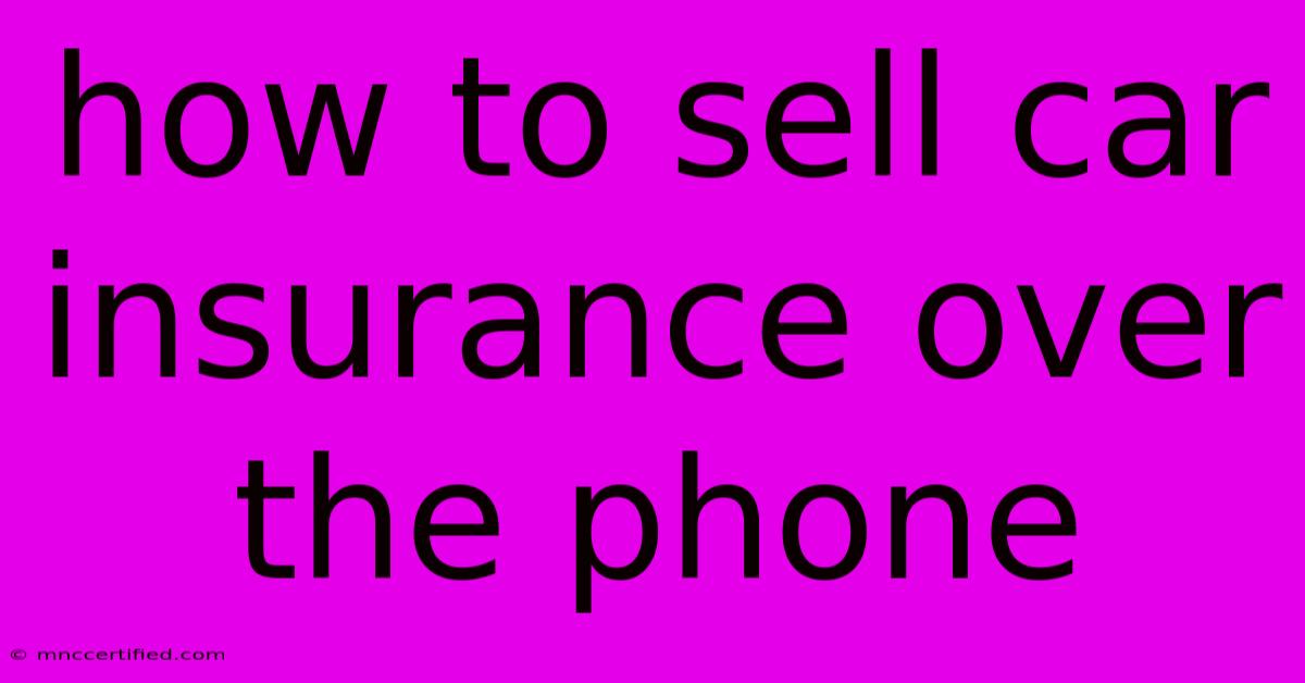 How To Sell Car Insurance Over The Phone