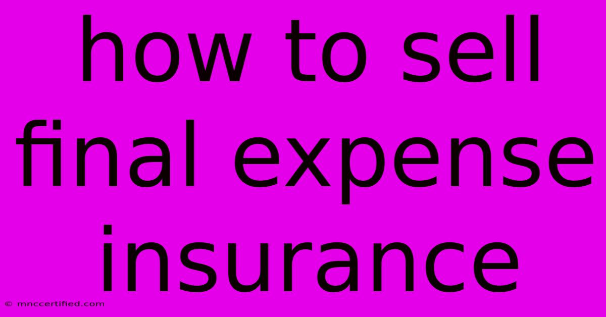 How To Sell Final Expense Insurance