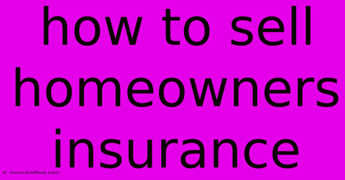 How To Sell Homeowners Insurance