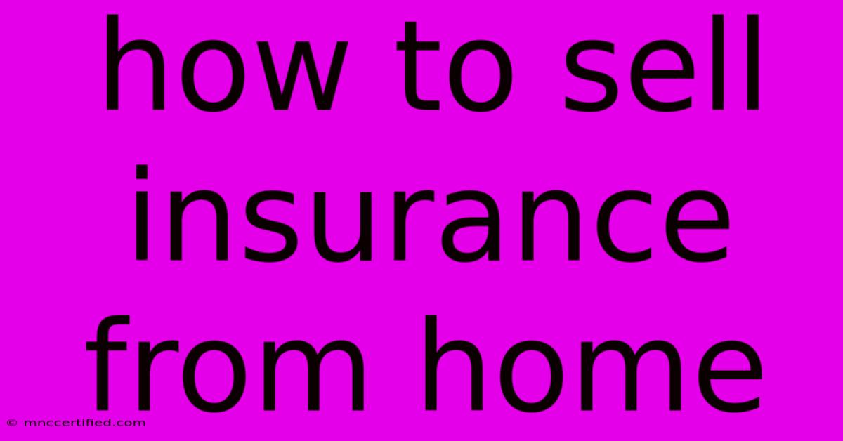 How To Sell Insurance From Home