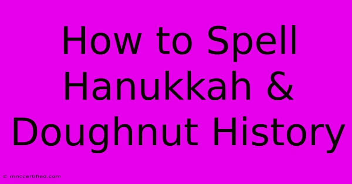 How To Spell Hanukkah & Doughnut History