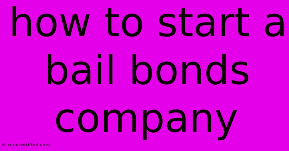 How To Start A Bail Bonds Company