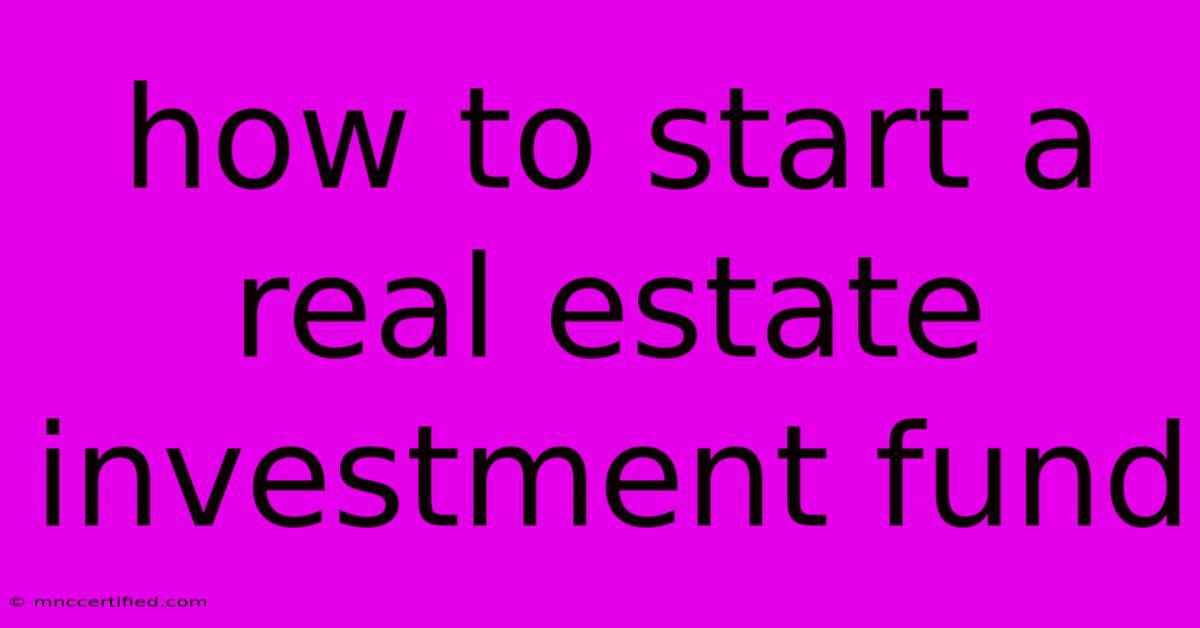 How To Start A Real Estate Investment Fund