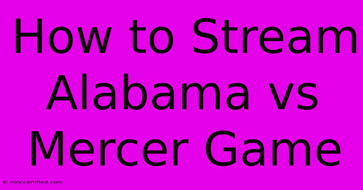 How To Stream Alabama Vs Mercer Game