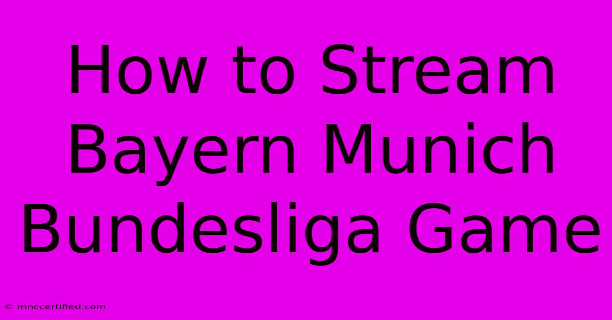 How To Stream Bayern Munich Bundesliga Game