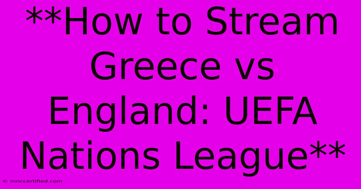 **How To Stream Greece Vs England: UEFA Nations League**