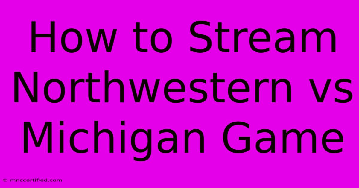 How To Stream Northwestern Vs Michigan Game