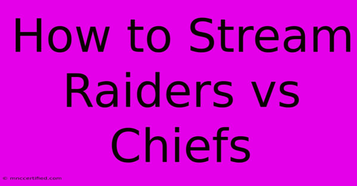 How To Stream Raiders Vs Chiefs