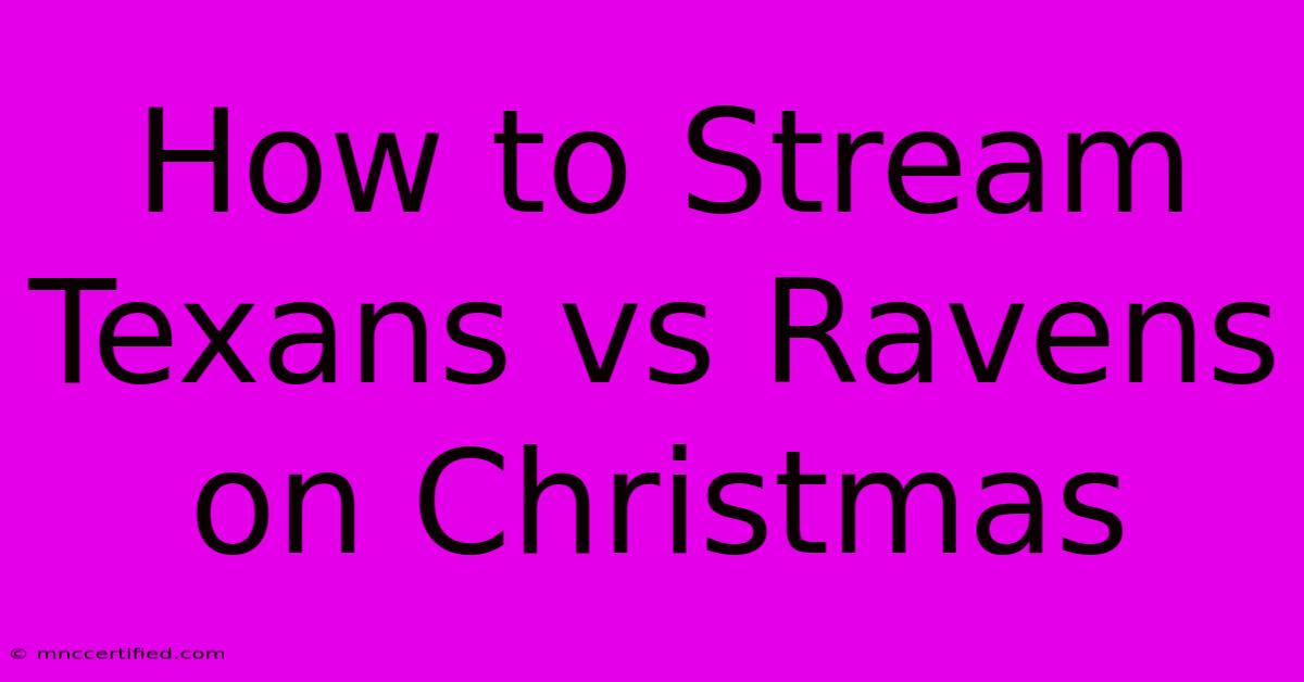 How To Stream Texans Vs Ravens On Christmas