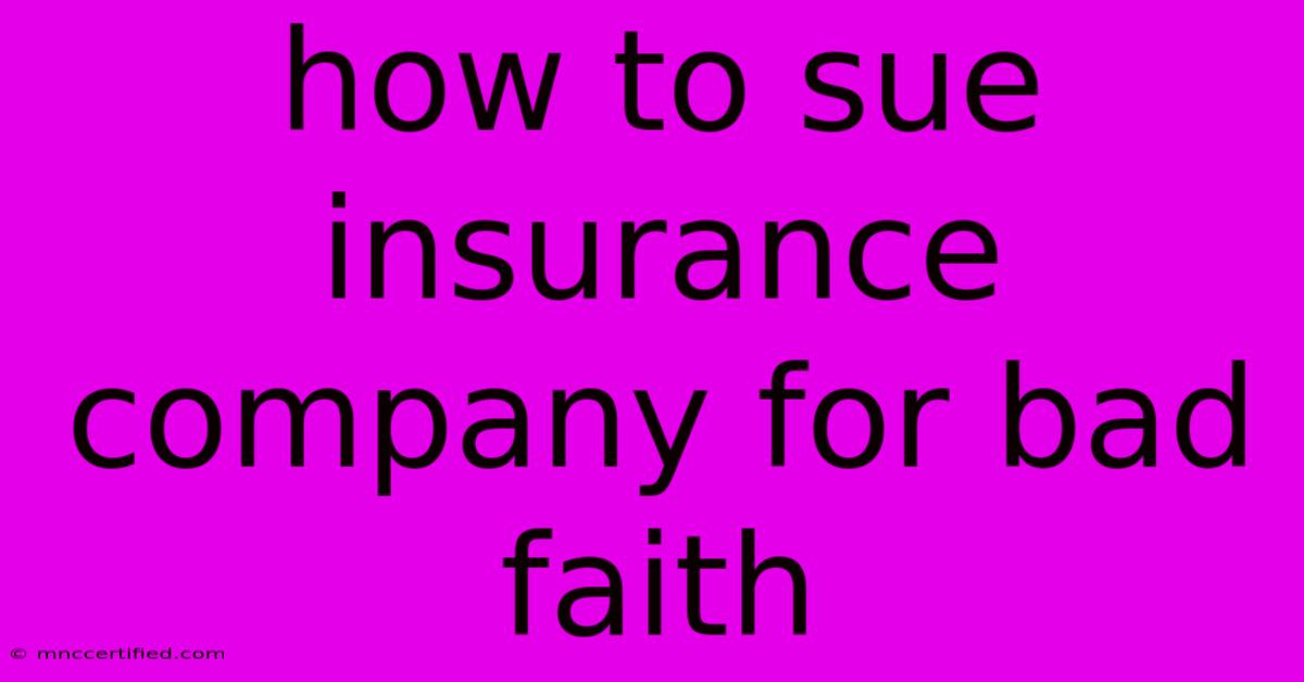 How To Sue Insurance Company For Bad Faith