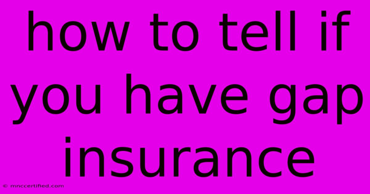 How To Tell If You Have Gap Insurance