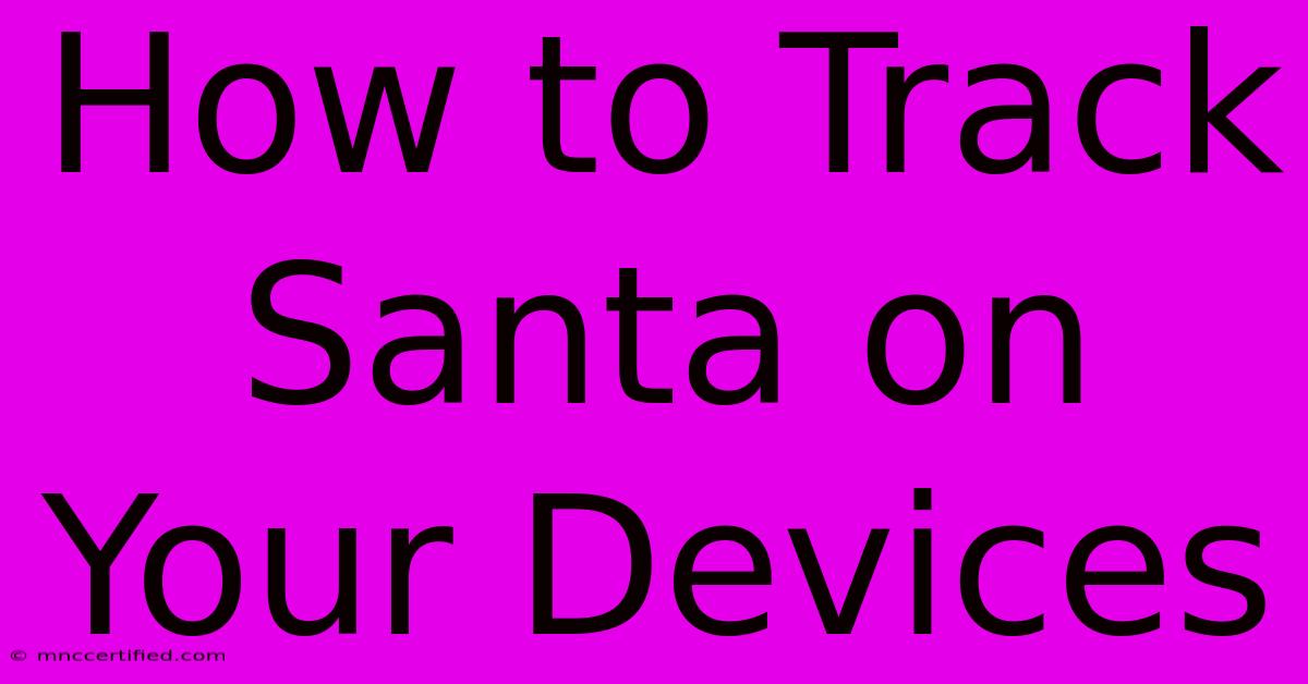 How To Track Santa On Your Devices