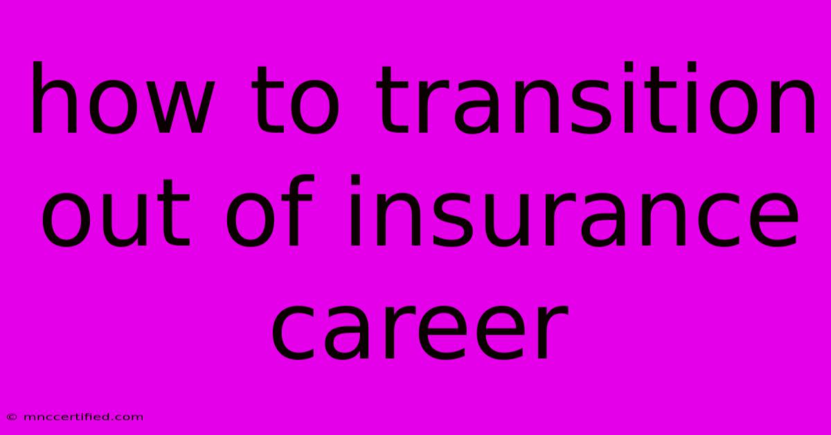 How To Transition Out Of Insurance Career