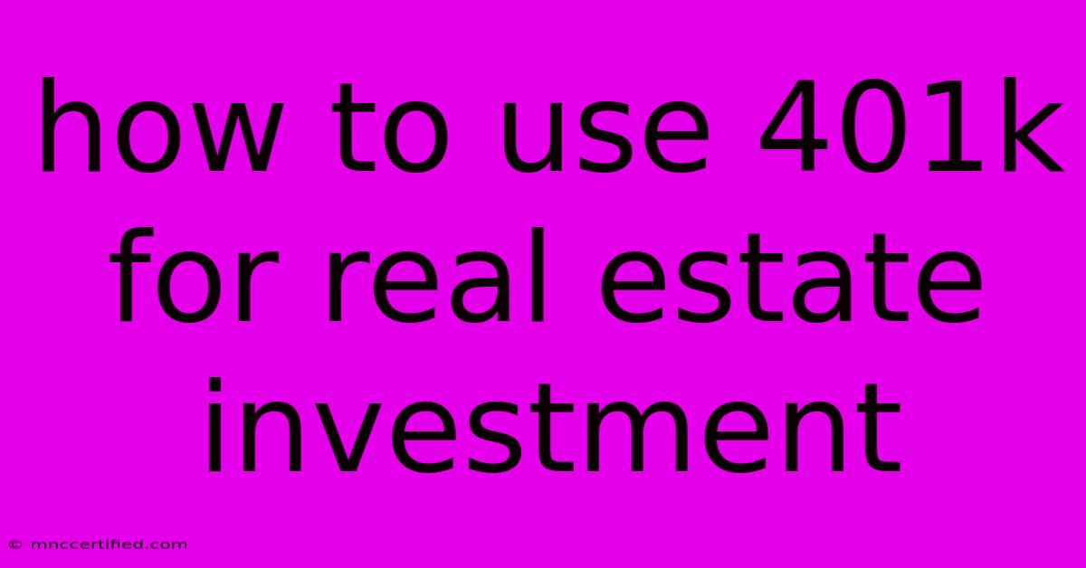 How To Use 401k For Real Estate Investment