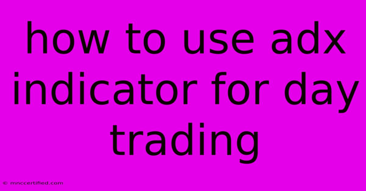 How To Use Adx Indicator For Day Trading