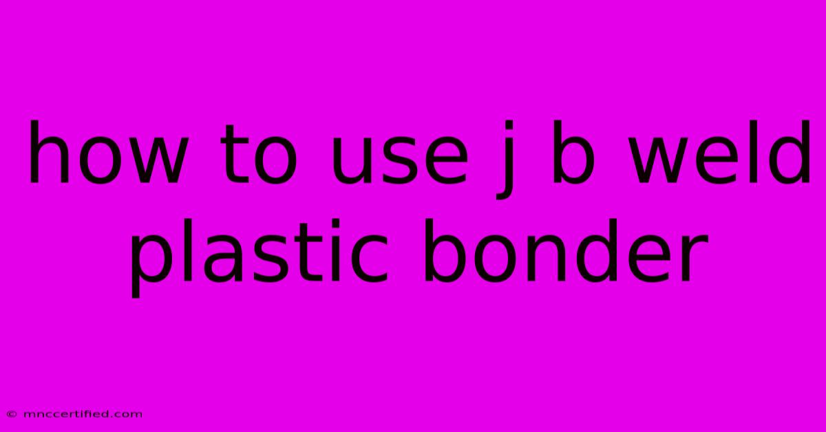 How To Use J B Weld Plastic Bonder