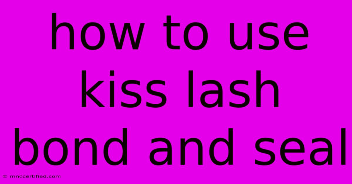 How To Use Kiss Lash Bond And Seal