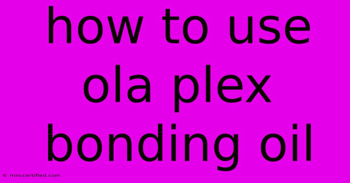 How To Use Ola Plex Bonding Oil