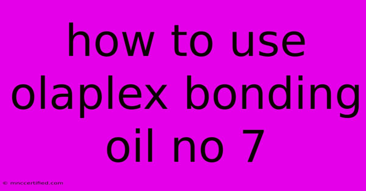 How To Use Olaplex Bonding Oil No 7