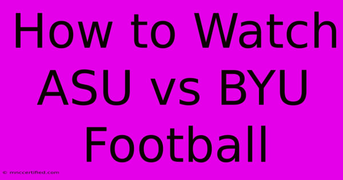 How To Watch ASU Vs BYU Football