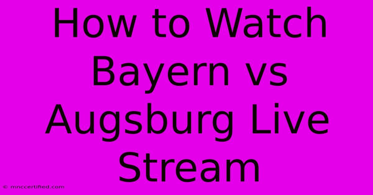 How To Watch Bayern Vs Augsburg Live Stream