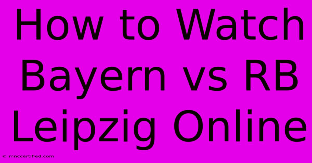 How To Watch Bayern Vs RB Leipzig Online