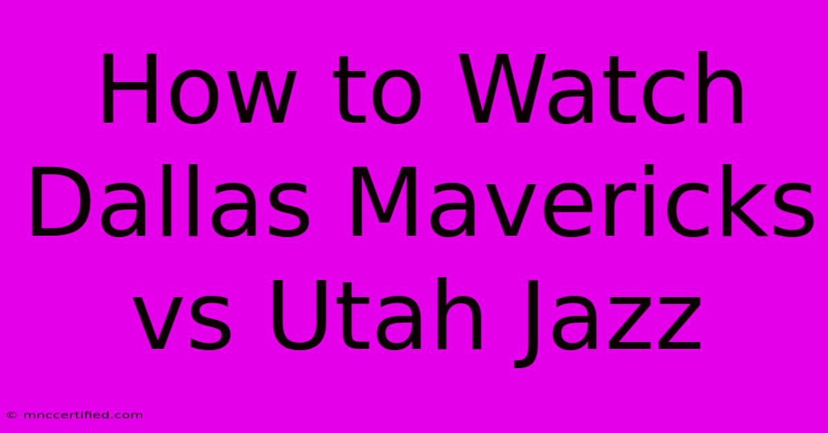 How To Watch Dallas Mavericks Vs Utah Jazz