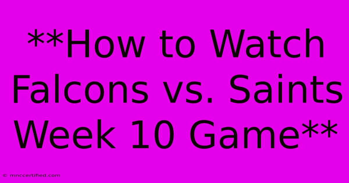 **How To Watch Falcons Vs. Saints Week 10 Game**