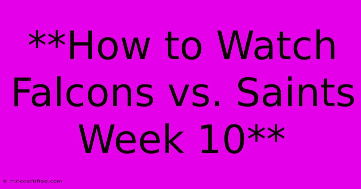 **How To Watch Falcons Vs. Saints Week 10**