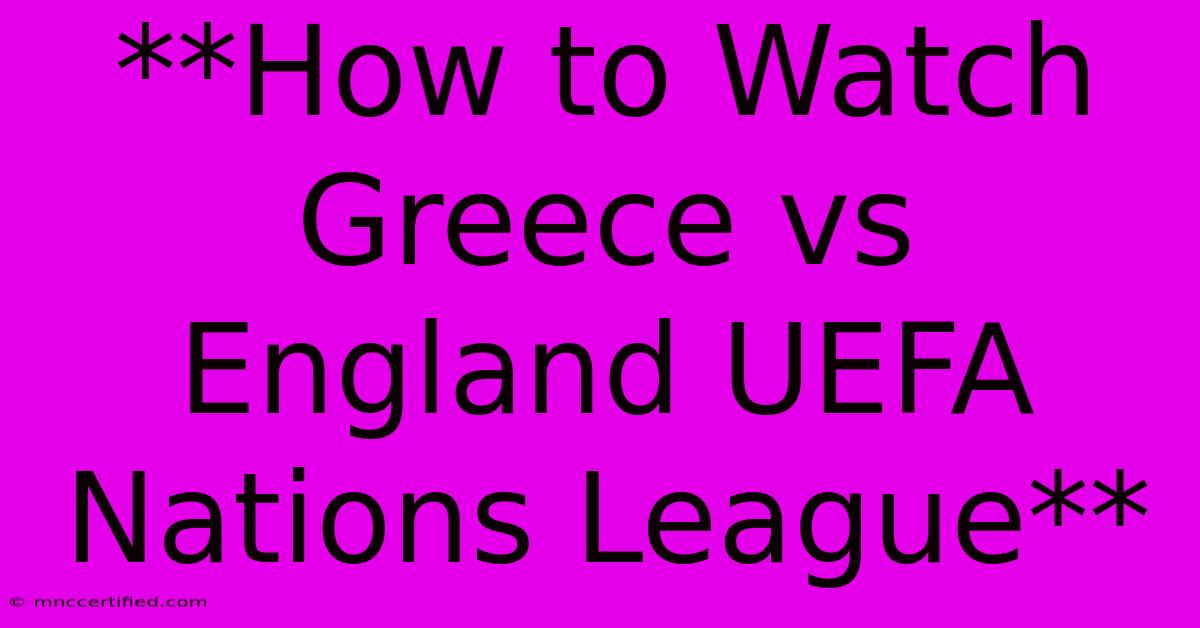 **How To Watch Greece Vs England UEFA Nations League** 