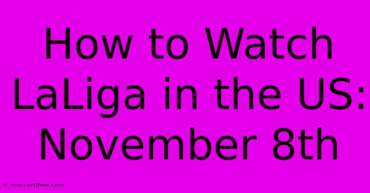 How To Watch LaLiga In The US: November 8th