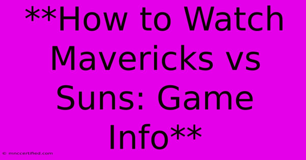 **How To Watch Mavericks Vs Suns: Game Info**