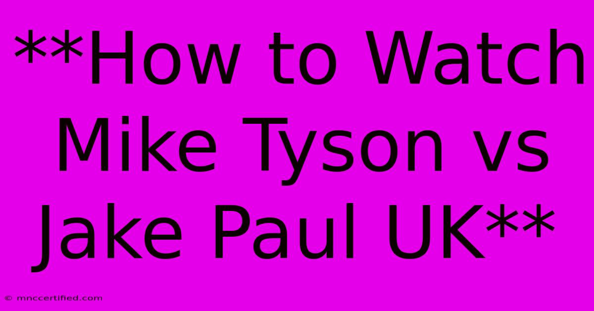 **How To Watch Mike Tyson Vs Jake Paul UK**