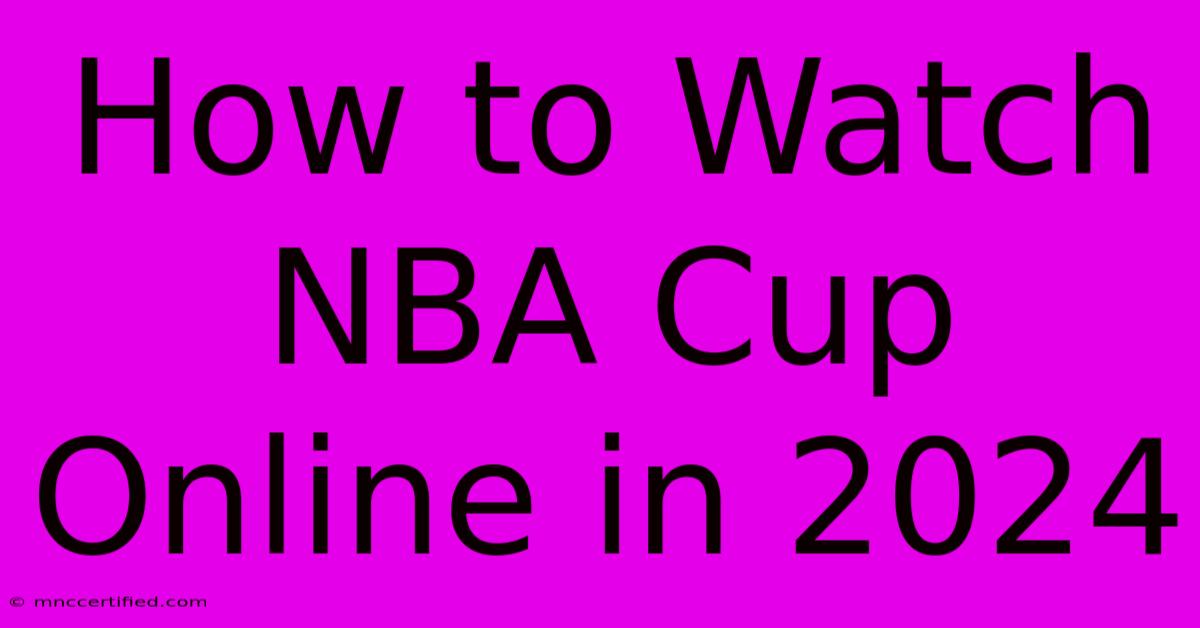 How To Watch NBA Cup Online In 2024