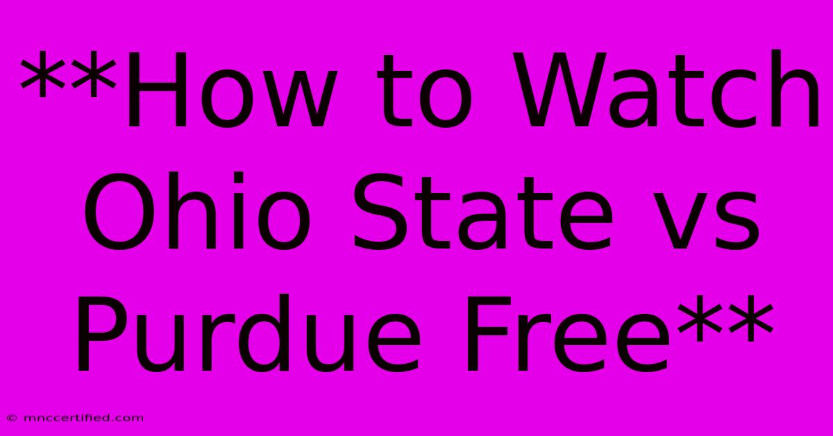 **How To Watch Ohio State Vs Purdue Free**