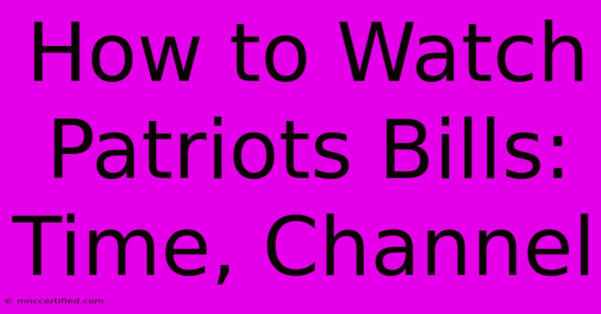 How To Watch Patriots Bills: Time, Channel