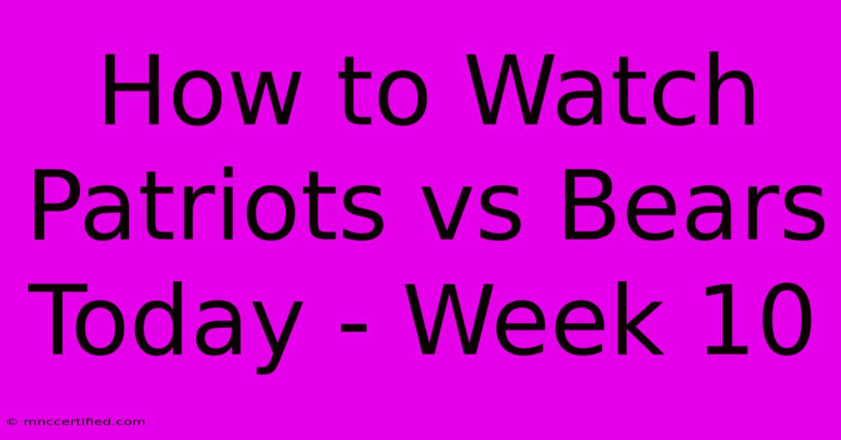 How To Watch Patriots Vs Bears Today - Week 10