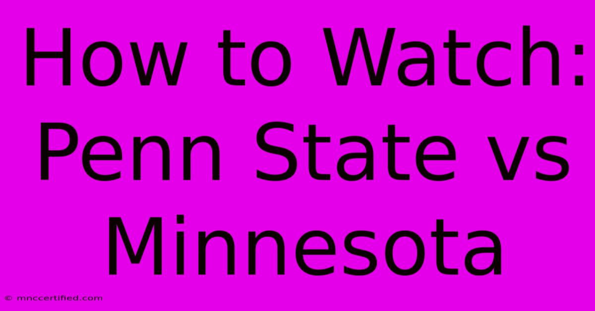 How To Watch: Penn State Vs Minnesota