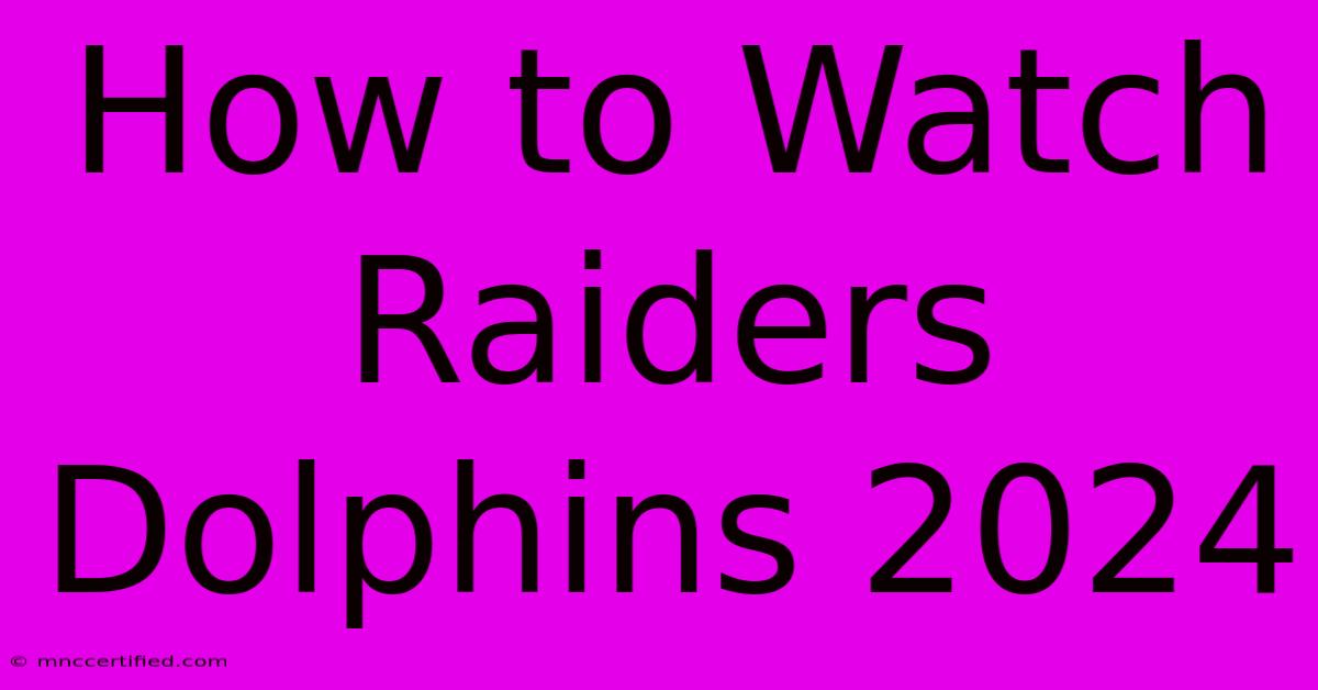 How To Watch Raiders Dolphins 2024