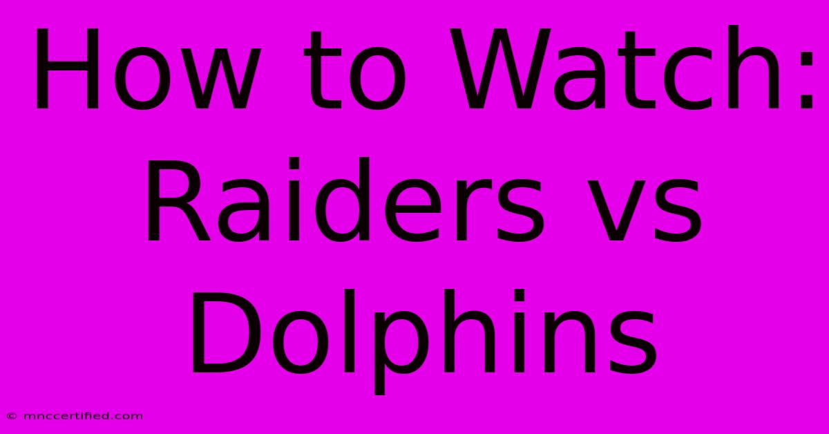 How To Watch: Raiders Vs Dolphins