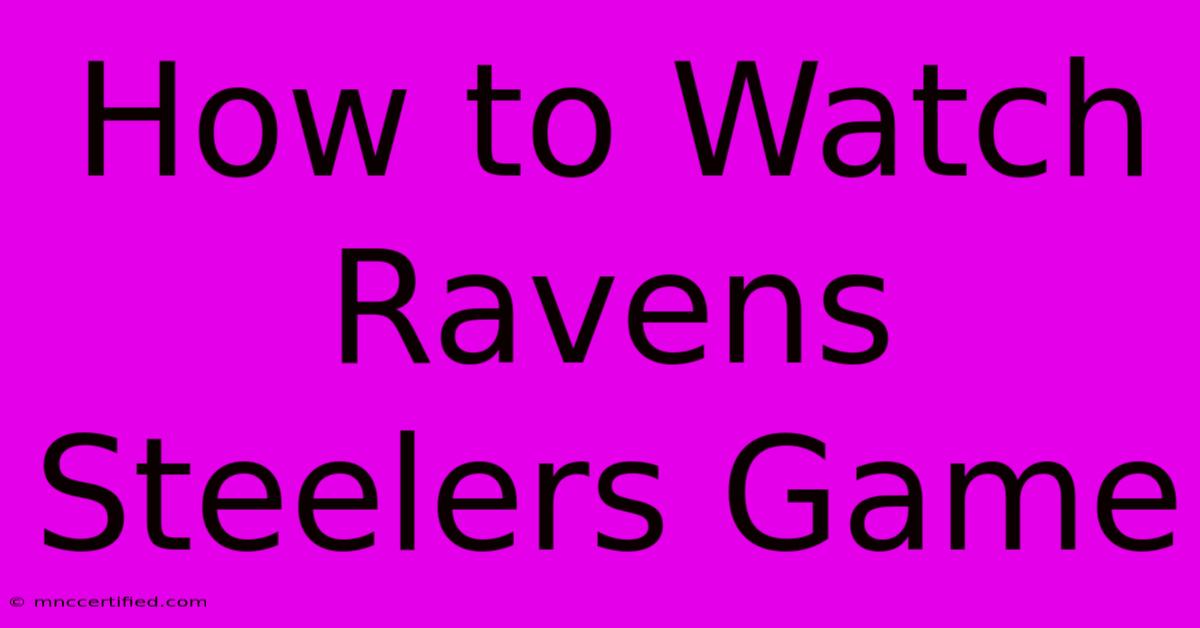 How To Watch Ravens Steelers Game