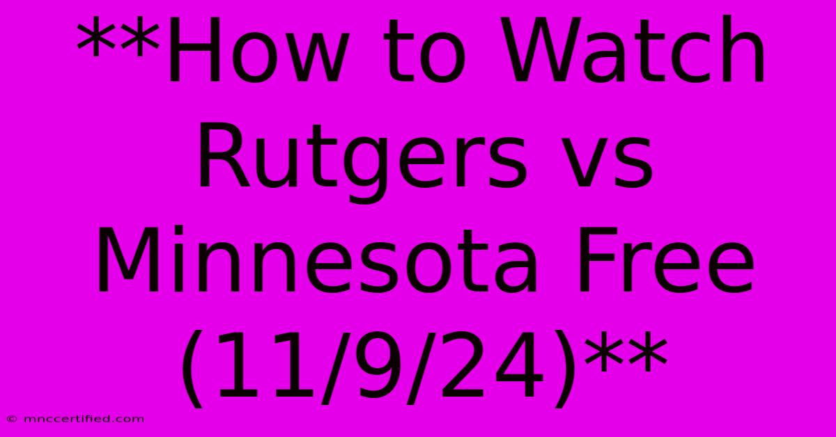 **How To Watch Rutgers Vs Minnesota Free (11/9/24)**