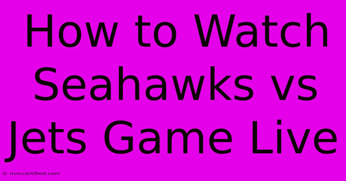 How To Watch Seahawks Vs Jets Game Live